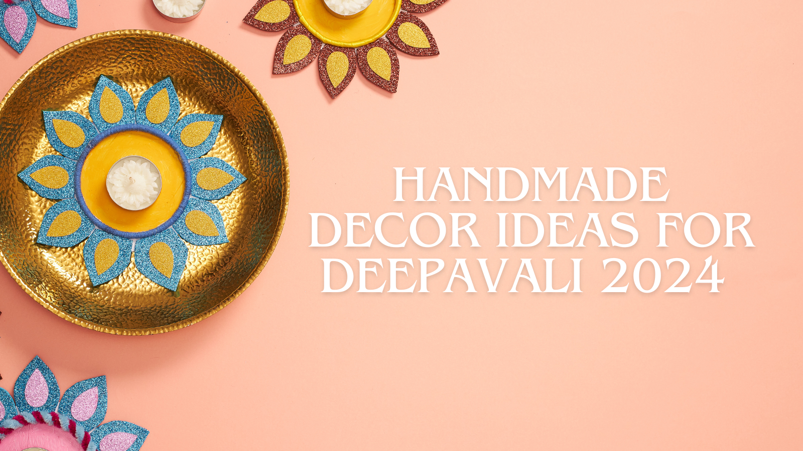 Handmade Decor Ideas for Deepavali 2024